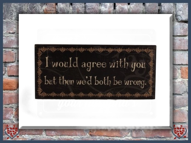 I WOULD AGREE WITH YOU ~ METAL SIGN | Wall Decor - Paul Martyn Interiors