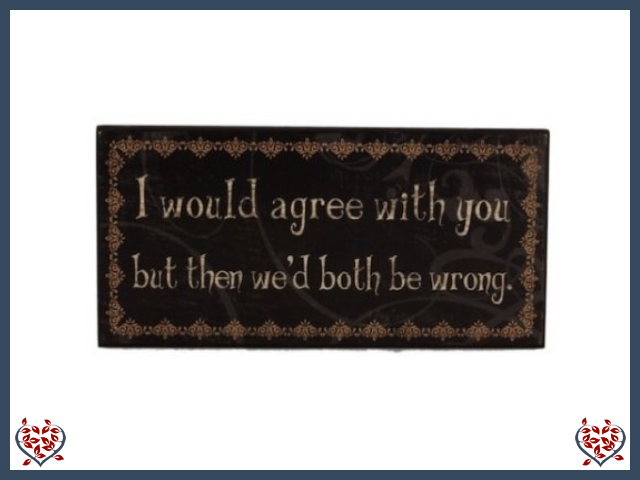 I WOULD AGREE WITH YOU ~ METAL SIGN | Wall Decor - Paul Martyn Interiors