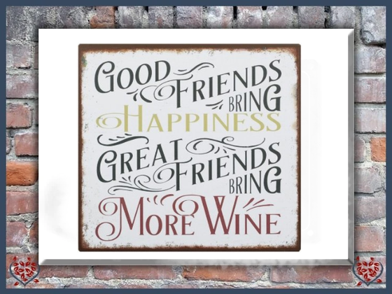 GOOD FRIENDS BRING MORE WINE ~ METAL SIGN | Wall Decor