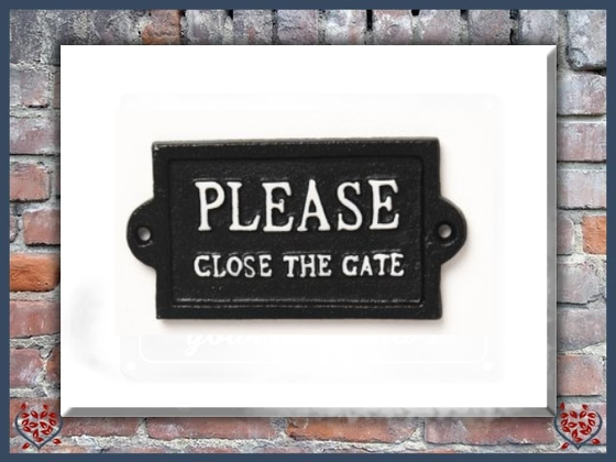 PLEASE CLOSE THE GATE ~ METAL SIGN | Wall Decor