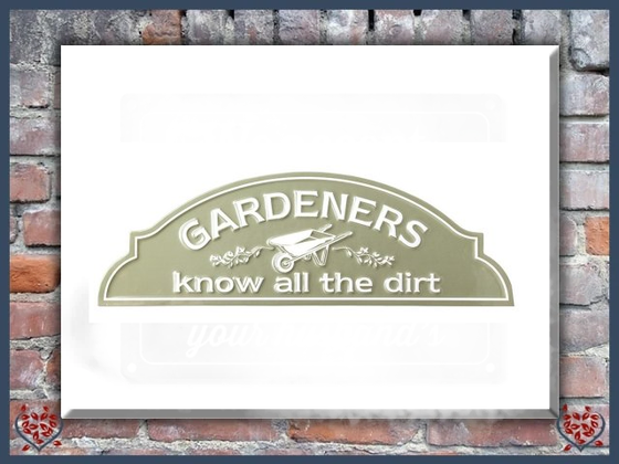 GARDENERS KNOW ALL THE DIRT ~ METAL SIGN | Wall Decor - Paul Martyn Interiors